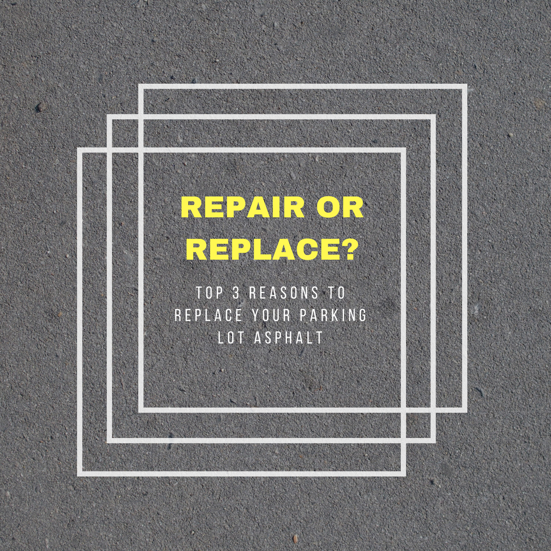 Repair or Replace? Top 3 Reasons to Replace Your Parking Lot Asphalt