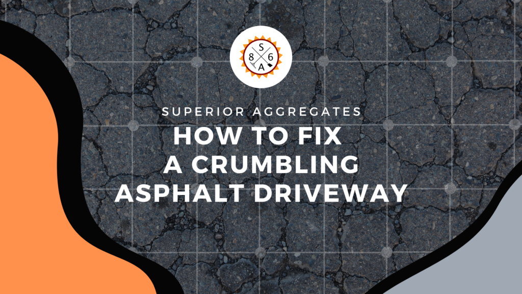 How to Fix a Crumbling Asphalt Driveway Superior Aggregates