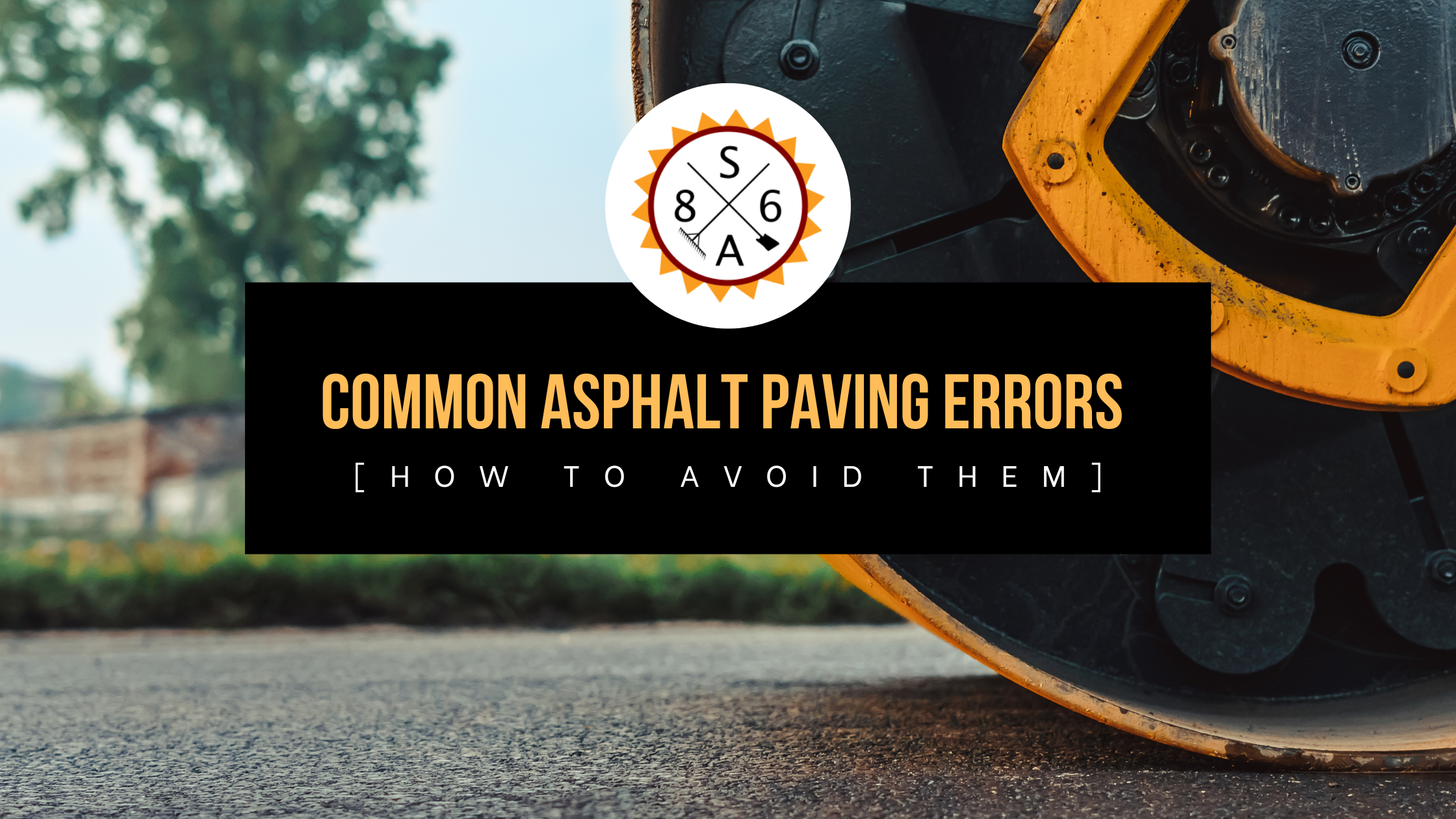 Common Asphalt Paving Errors [How to Avoid Them]