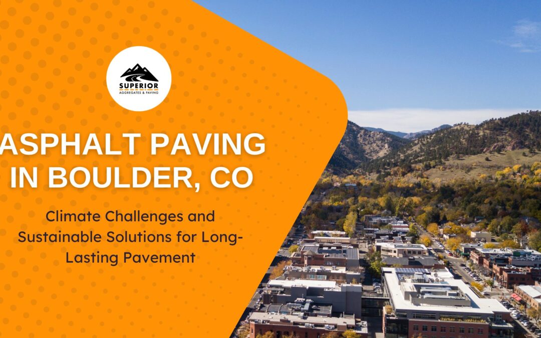 Asphalt Paving in Boulder, CO: Climate Challenges and Sustainable Solutions for Long-Lasting Pavement
