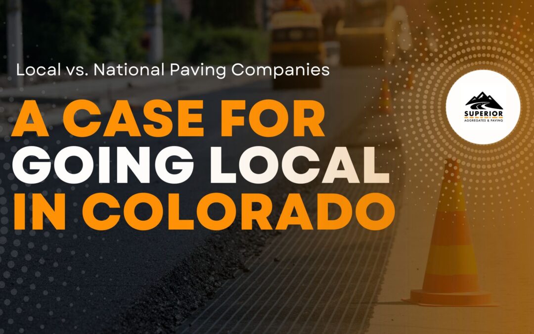 Local vs. National Paving Companies: A Case for Going Local in Colorado